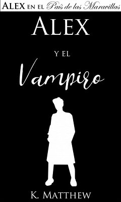 Alex y el Vampiro (eBook, ePUB) - Matthew, K. Alex y el Vampiro (eBook, ePUB) - Matthew, K.