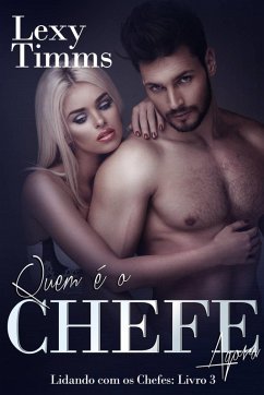 Quem é o Chefe Agora - Lidando com os Chefes: Livro 3 (eBook, ePUB) - Lexy Timms