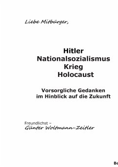 Hitler, Nationalsozialismus, Krieg, Holocaust. Vorsorgliche Gedanken im Hinblick auf die Zukunft.