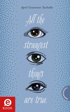 All the strangest things are true. (eBook, ePUB) - Tucholke, April Genevieve
