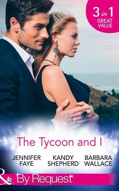 The Tycoon And I: Safe in the Tycoon's Arms / The Tycoon and the Wedding Planner / Swept Away by the Tycoon (Mills & Boon By Request) (eBook, ePUB) - Faye, Jennifer; Shepherd, Kandy; Wallace, Barbara