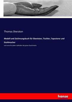 Modell und Zeichnungsbuch für Ebenisten, Tischler, Tapezierer und Stuhlmacher