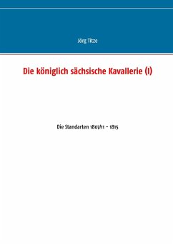 Die königlich sächsische Kavallerie (I) - Titze, Jörg