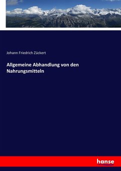 Allgemeine Abhandlung von den Nahrungsmitteln - Zückert, Johann Friedrich