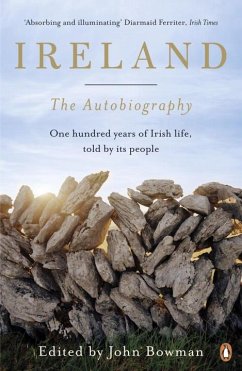 Ireland: The Autobiography: One Hundred Years of Irish Life, Told by Its People - Bowman, John