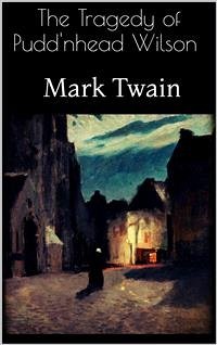 The Tragedy of Pudd'nhead Wilson (eBook, ePUB) - Twain, Mark; Twain, Mark; Twain, Mark