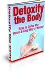 Detoxify The Body How To Detox The Quick And Easy Way At Home (eBook, PDF)