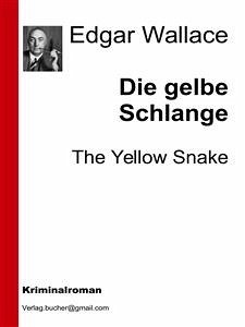 Die gelbe Schlange (eBook, ePUB) - Wallace, Edgar; Wallace, Edgar; Wallace, Edgar; Wallace, Edgar