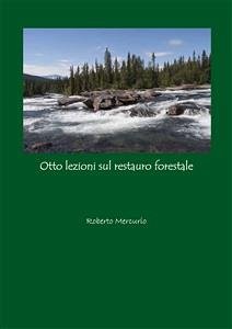 Otto lezioni sul restauro forestale (eBook, PDF) - Mercurio, Roberto