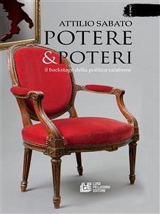 Potere & Poteri. Il backstage della politica calabrese (eBook, ePUB) - Sabato, Attilio