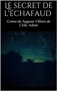 Le secret de l'échafaud (eBook, ePUB) - De Auguste Villiers De L'isle-adam, Comte