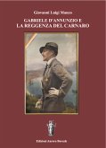Gabriele D'Annunzio e la Reggenza del Carnaro (eBook, ePUB)