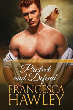 Protect and Defend (True Mated Romance, #4) (eBook, ePUB) - Hawley, Francesca