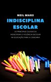 Indisciplina Escolar: As Principais Causas da Indisciplina e Violência Escolar na Educação para a Cidadania (eBook, ePUB)