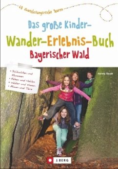 Wandern mit Kindern: Das große Kinderwandererlebnisbuch Bayerischer Wald. Erlebniswanderungen mit der ganzen Familie. Wunderbare Wandertouren für Groß und Klein.: 60 abwechslungsreiche Touren