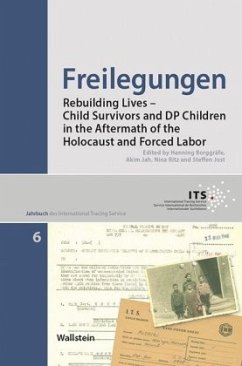 Freilegungen: Rebuilding Lives ? Child Survivors and DP Children in the Aftermath of the Holocaust and Forced Labor (Jahrbuch des International Tracing Service)