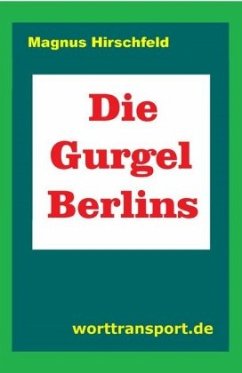 Die Gurgel Berlins - Hirschfeld, Magnus