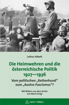 Die Heimwehren und die österreichische Politik 1927 - 1936 - Höbelt, Lothar