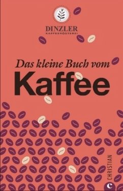 Das kleine Buch vom Kaffee - AG, Dinzler Kaffeerösterei