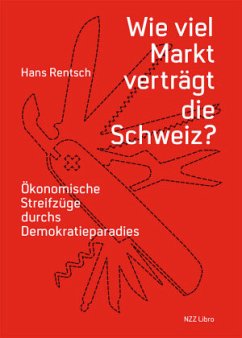 Wie viel Markt verträgt die Schweiz? - Rentsch, Hans