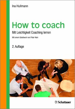 How to coach - Mit Leichtigkeit Coaching lernen - Hullmann, Ina