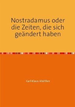 Nostradamus oder die Zeiten, die sich geändert haben - Walther, Karl Klaus