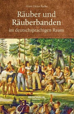 Räuber und Räuberbanden im deutschsprachigen Raum - Radke, Horst-Dieter