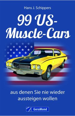 99 US-Muscle-Cars, aus denen Sie nie wieder aussteigen wollen - Schippers, Hans J.