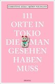 111 Orte in Tokio, die man gesehen haben muss 111 Orte in Tokio, die man gesehen haben muss