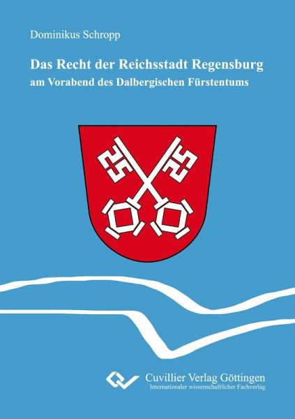 Das Recht der Reichsstadt Regensburg. am Vorabend des Dalbergischen Fürstentums