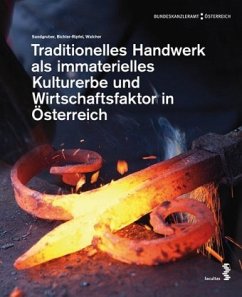 Traditionelles Handwerk als immaterielles Kulturerbe und Wirtschaftsfaktor in Österreich - Sandgruber, Roman;Bichler-Ripfel, Heidrun;Walcher, Maria