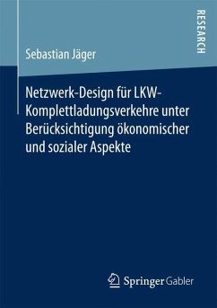 Netzwerk-Design für LKW-Komplettladungsverkehre unter Berücksichtigung ökonomischer und sozialer Aspekte - Jäger, Sebastian