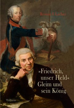 »Friedrich, unser Held« - Gleim und sein König - Lacher, Reimar F.