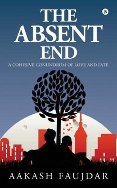 The Absent End: A Cohesive Conundrum of Love and Fate - Faujdar, Aakash