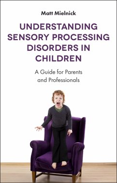 Understanding Sensory Processing Disorders in Children: A Guide for Parents and Professionals - Mielnick, Matt