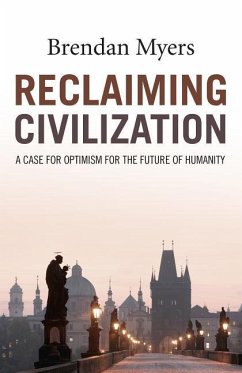 Reclaiming Civilization: A Case for Optimism for the Future of Humanity - Myers, Brendan