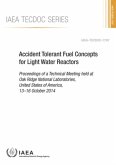 Accident Tolerant Fuel Concepts for Light Water Reactors Proceedings of a Technical Meeting Held at Oak Ridge National Laboratories, United States of America, 13-16 October 2014