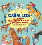 Caballos : guía practica para cuidar de tu caballo y aprender a montar