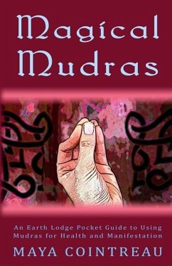 Magical Mudras - An Earth Lodge Pocket Guide to Using Mudras for Health and Manifestation - Cointreau, Maya