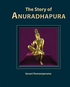 The Story of Anuradhapura - Ponnamperuma, Senani