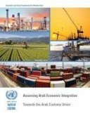 Assessing Arab Economic Integration Report Towards the Arab Customs Union