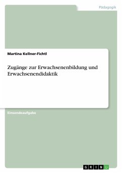 Zugänge zur Erwachsenenbildung und Erwachsenendidaktik - Kellner-Fichtl, Martina