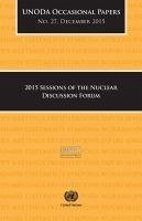2015 Sessions of the Nuclear Discussion Forum Series: United Nations Office of Disarmament Affairs