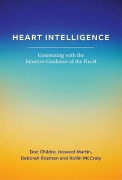 Heart Intelligence: Connecting with the Intuitive Guidance of the Heart - Childre, Doc; Martin, Howard; Rozman, Deborah