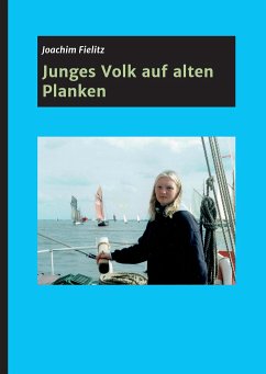 Junges Volk auf alten Planken - Fielitz, Joachim;Utecht und Elia Wirth, Janka