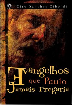 Evangelhos que Paulo Jamais Pregaria (eBook, ePUB) - Zibordi, Ciro Sanches
