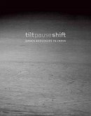 Tilt Pause Shift - Dance Ecologies in India Tilt Pause Shift - Dance Ecologies in India