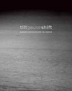 Tilt Pause Shift - Dance Ecologies in India - Cherian, Anita E.