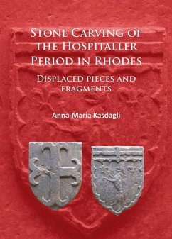 Stone Carving of the Hospitaller Period in Rhodes: Displaced pieces and fragments - Kasdagli, Anna-Maria