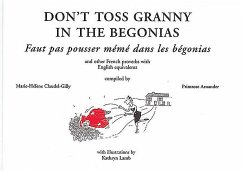 Don't Toss Granny in the Begonias: And Other French Proverbs with English Equivalents - Arnander, Primrose; Lamb, Katheryn; Lamb, Kathryn
